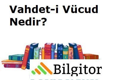 Vahdet-i Vücud Nedir?