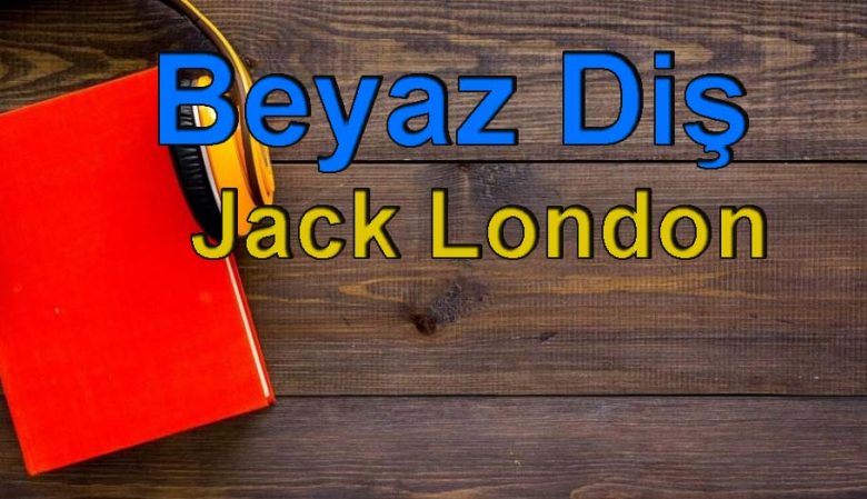 Jack London-Beyaz Diş Sesli Kitap Dinle