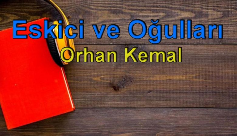 Orhan Kemal-Eskici ve Oğulları Sesli Kitap Dinle