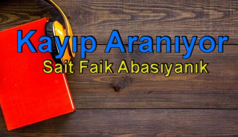 Sait Faik Abasıyanık-Kayıp Aranıyor Sesli Kitap
