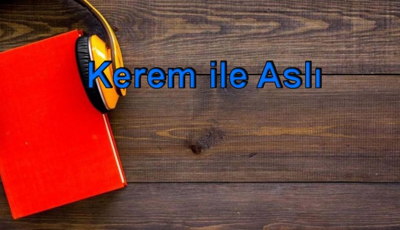 Kerem ile Aslı-Sesli Kitap Dinle