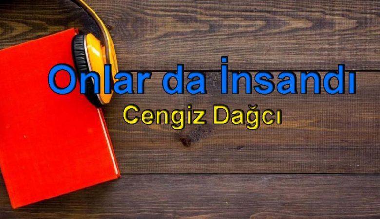 Cengiz Dağcı-Onlar da İnsandı Sesli Kitap
