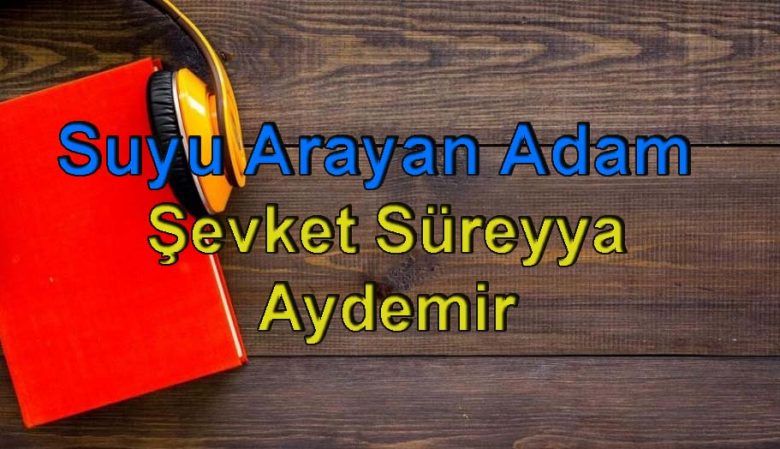 Şevket Süreyya-Suyu Arayan Adam Sesli Kitap Dinle
