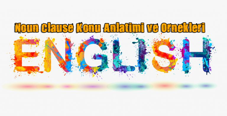 Noun Clause Konu Anlatımı ve Örnekleri