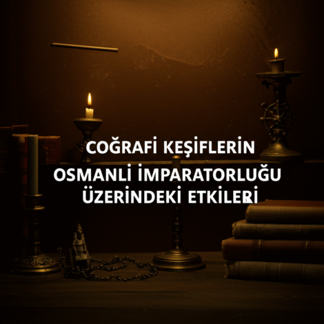 Coğrafi Keşiflerin Osmanlı İmparatorluğu Üzerindeki Etkileri
