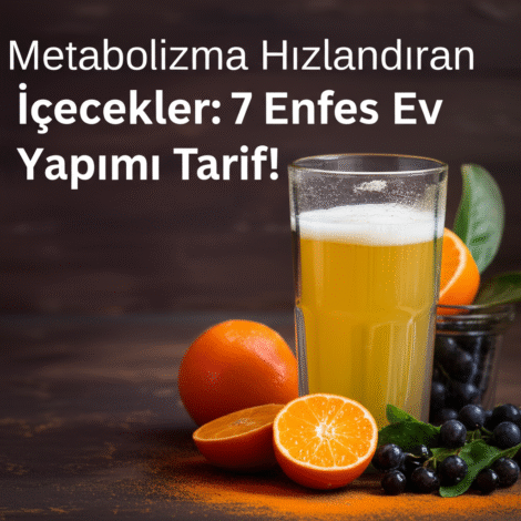 Metabolizma Hızlandıran İçecekler: 7 Enfes Ev Yapımı Tarif!